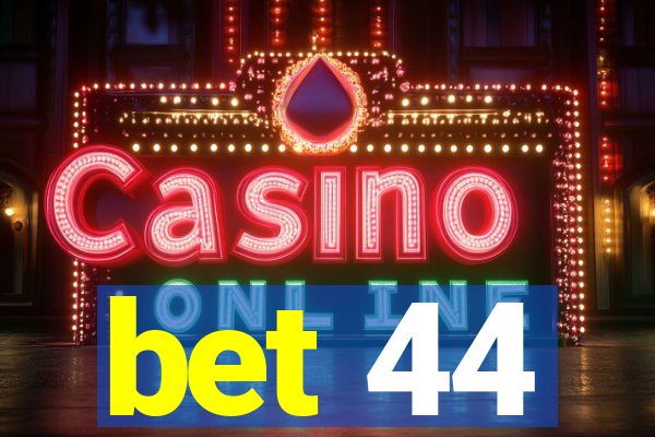 bet 44